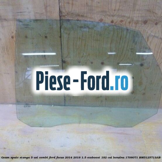 Geam spate stanga Privacy Glass, 5 usi combi Ford Focus 2014-2018 1.5 EcoBoost 182 cai benzina