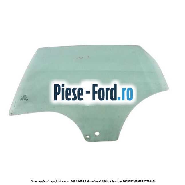 Geam spate dreapta Privacy Glass Ford C-Max 2011-2015 1.0 EcoBoost 100 cai benzina