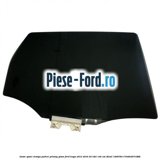 Geam spate stanga, pachet privacy glass Ford Kuga 2013-2016 2.0 TDCi 140 cai #0A41F60745