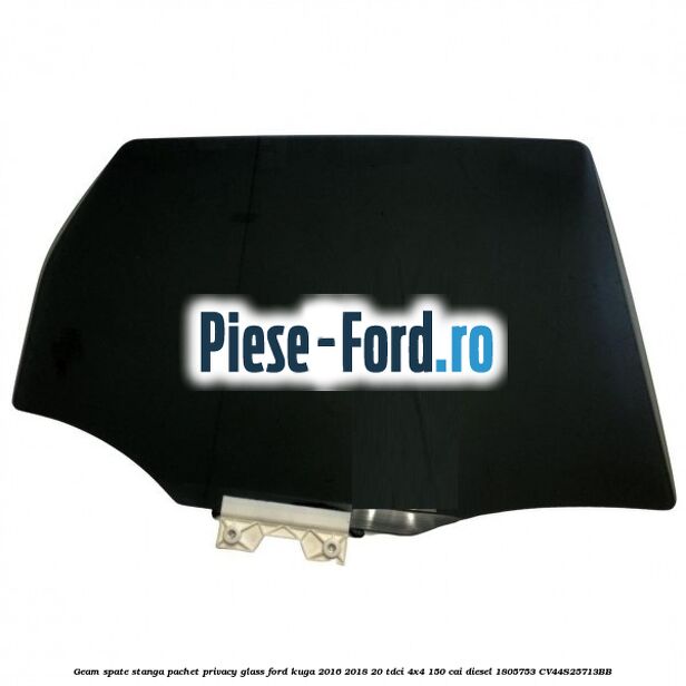 Geam spate stanga, pachet privacy glass Ford Kuga 2016-2018 2.0 TDCi 4x4 150 cai #E6F4FE4B81
