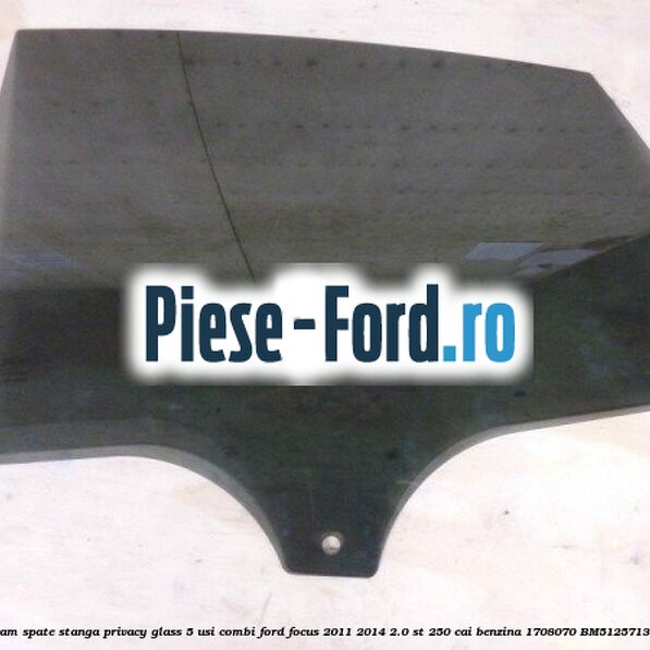 Geam spate stanga Privacy Glass, 5 usi combi Ford Focus 2011-2014 2.0 ST 250 cai benzina