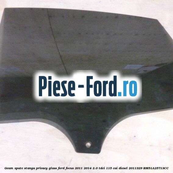 Geam spate stanga Ford Focus 2011-2014 2.0 TDCi 115 cai diesel