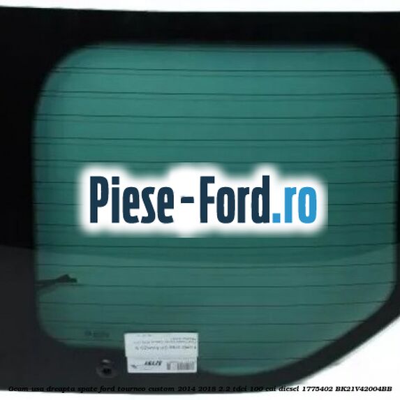 Geam usa dreapta spate Ford Tourneo Custom 2014-2018 2.2 TDCi 100 cai diesel