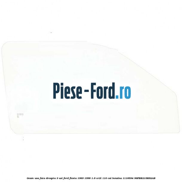 Geam usa fata dreapta (3 Usi) Ford Fiesta 1989-1996 1.6 XR2i 110 cai #A547BEA3DC