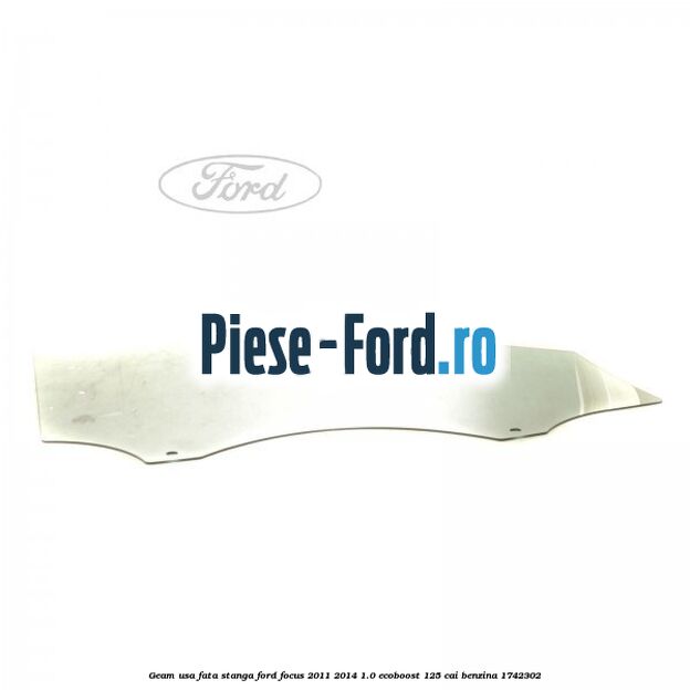 Geam usa fata stanga Ford Focus 2011-2014 1.0 EcoBoost 125 cai #2D7CC9EC2F