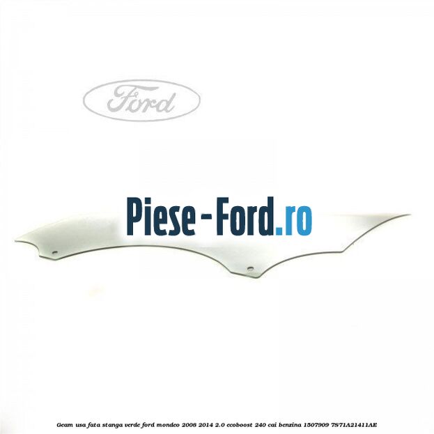 Geam usa fata stanga verde Ford Mondeo 2008-2014 2.0 EcoBoost 240 cai benzina
