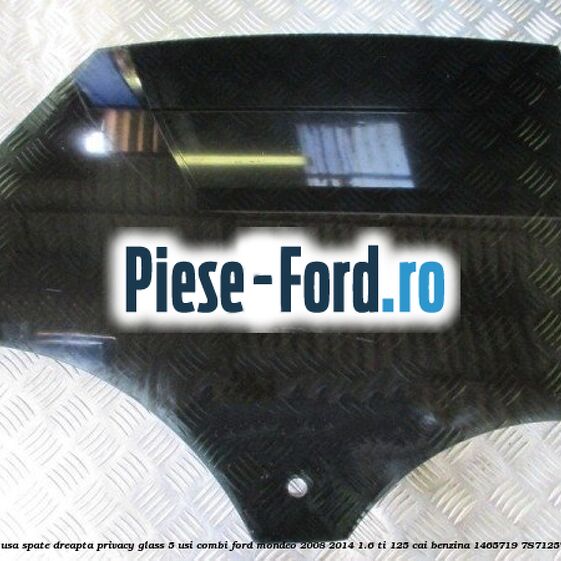 Geam usa spate dreapta Privacy Glass, 4 usi berlina / 5 usi hatchback Ford Mondeo 2008-2014 1.6 Ti 125 cai benzina