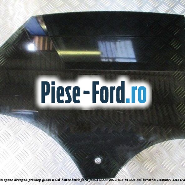 Geam usa spate dreapta Privacy Glass, 5 usi hatchback Ford Focus 2008-2011 2.5 RS 305 cai benzina