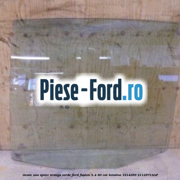 Geam usa spate stanga Privacy Glass Ford Fusion 1.4 80 cai benzina