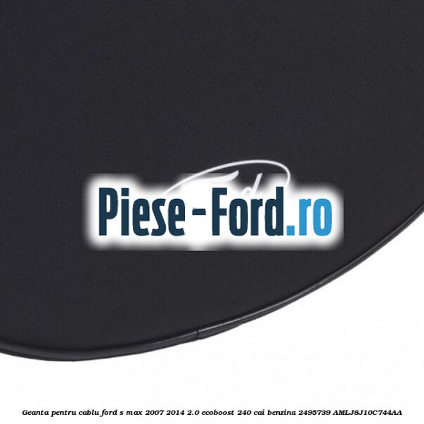 Geanta pentru cablu Ford S-Max 2007-2014 2.0 EcoBoost 240 cai benzina