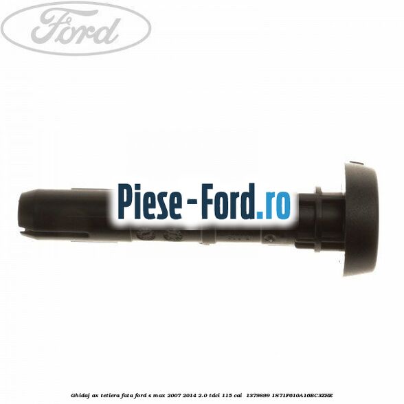 Ghidaj ax tetiera fata Ford S-Max 2007-2014 2.0 TDCi 115 cai  #7A76C41E2A