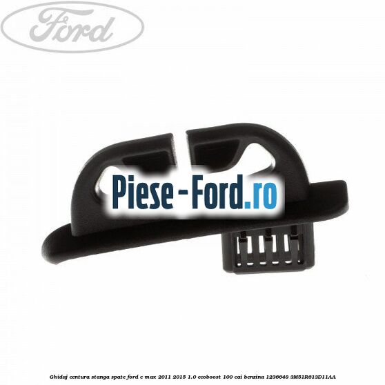 Ghidaj centura dreapta spate Ford C-Max 2011-2015 1.0 EcoBoost 100 cai benzina