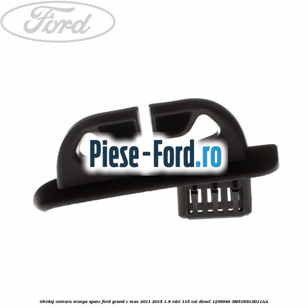 Ghidaj centura stanga spate Ford Grand C-Max 2011-2015 1.6 TDCi 115 cai diesel