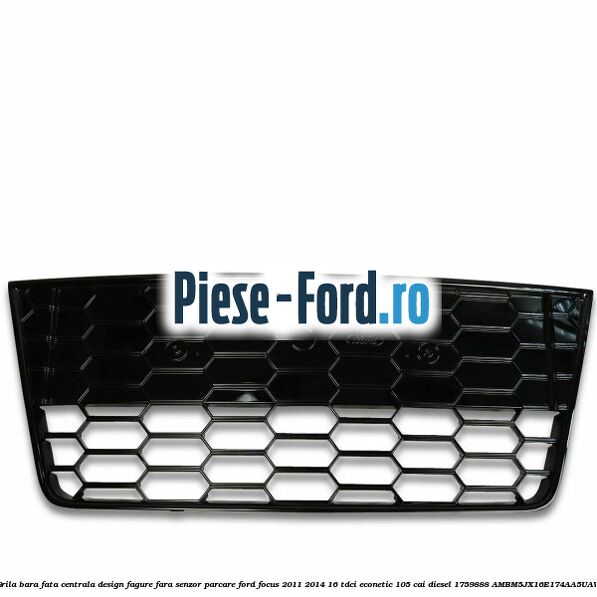 Grila bara fata centrala, design fagure fara senzor parcare Ford Focus 2011-2014 1.6 TDCi ECOnetic 105 cai #F2221715F9