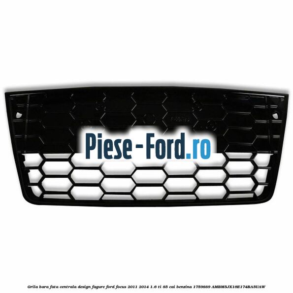 Grila bara fata centrala, design fagure Ford Focus 2011-2014 1.6 Ti 85 cai benzina