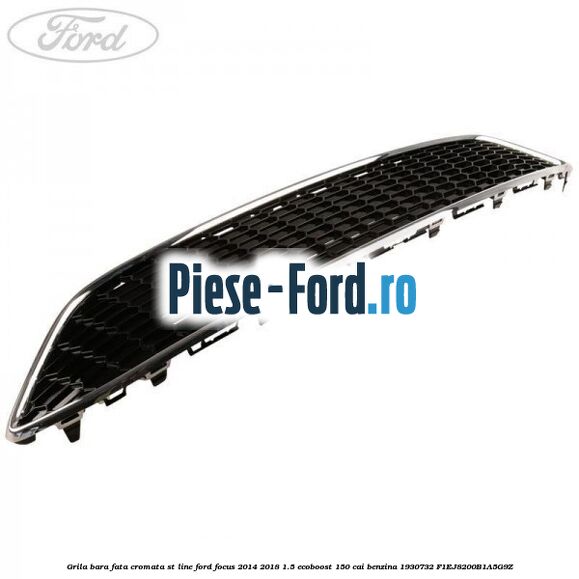 Grila bara fata cromata ST line Ford Focus 2014-2018 1.5 EcoBoost 150 cai benzina #A1A55947E3