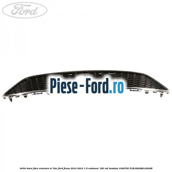 Grila bara fata cromata ST line Ford Focus 2014-2018 1.5 EcoBoost 150 cai benzina #A1A55947E3
