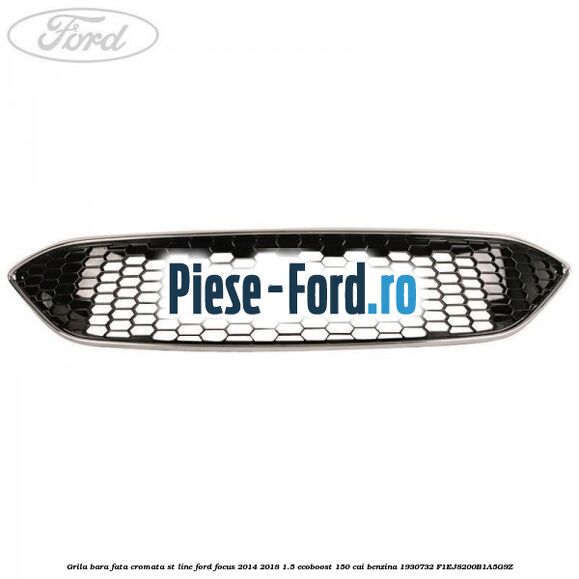Grila bara fata cromata ST line Ford Focus 2014-2018 1.5 EcoBoost 150 cai benzina #A1A55947E3