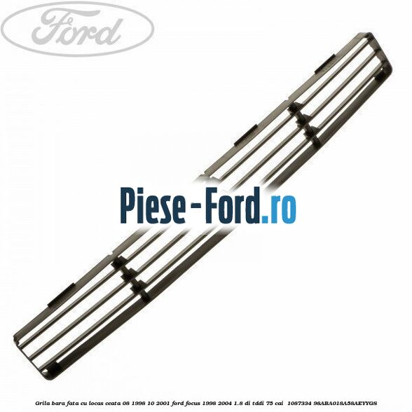Grila bara fata cu locas ceata 08/1998-10/2001 Ford Focus 1998-2004 1.8 DI/TDDi 75 cai  #1B61F9EE53