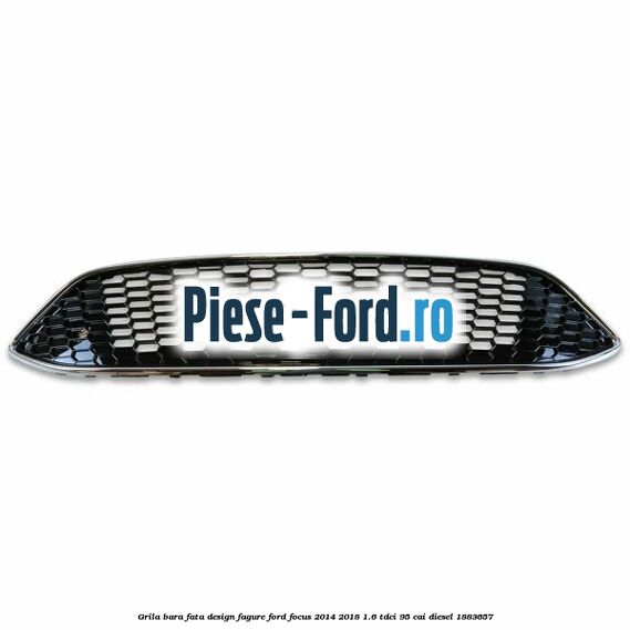Grila bara fata design fagure Ford Focus 2014-2018 1.6 TDCi 95 cai