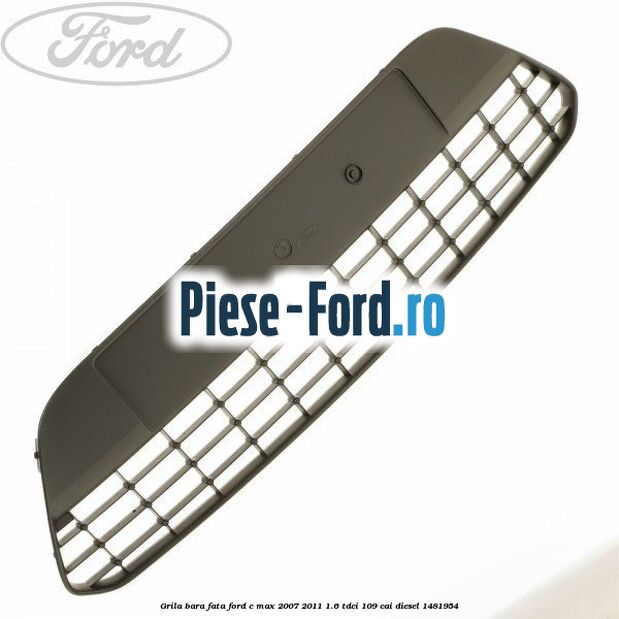 Grila bara fata Ford C-Max 2007-2011 1.6 TDCi 109 cai