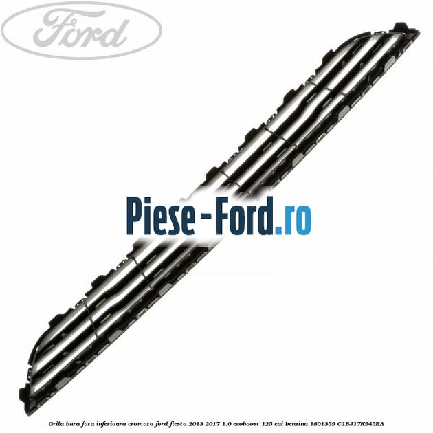 Grila bara fata inferioara cromata Ford Fiesta 2013-2017 1.0 EcoBoost 125 cai benzina