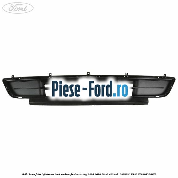Grila bara fata inferioara look carbon Ford Mustang 2015-2018 5.0 V8 418 cai #D83BCB8FE1