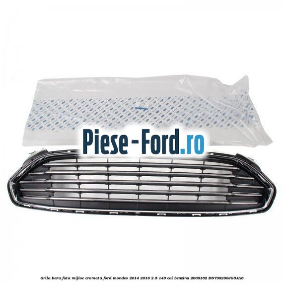 Grila bara fata mijloc cromata Ford Mondeo 2014-2018 2.5 149 cai benzina #46C83F8666
