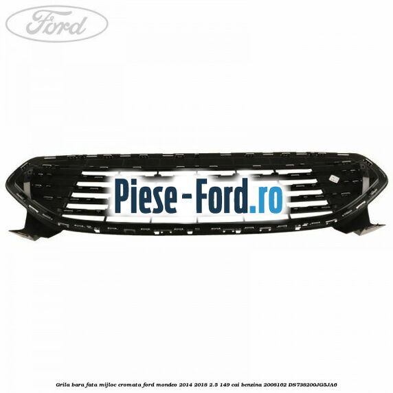 Grila bara fata mijloc cromata Ford Mondeo 2014-2018 2.5 149 cai benzina #46C83F8666