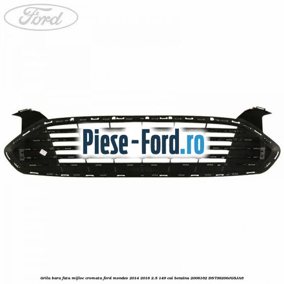 Grila bara fata mijloc cromata Ford Mondeo 2014-2018 2.5 149 cai benzina #46C83F8666