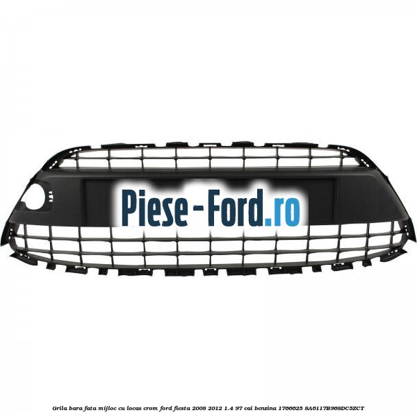 Grila bara fata mijloc cu locas crom Ford Fiesta 2008-2012 1.4 97 cai benzina #548305B43A