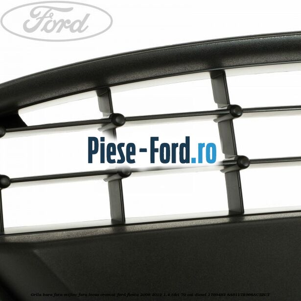 Grila bara fata mijloc fara locas cromat Ford Fiesta 2008-2012 1.4 TDCi 70 cai diesel #77CC35835B