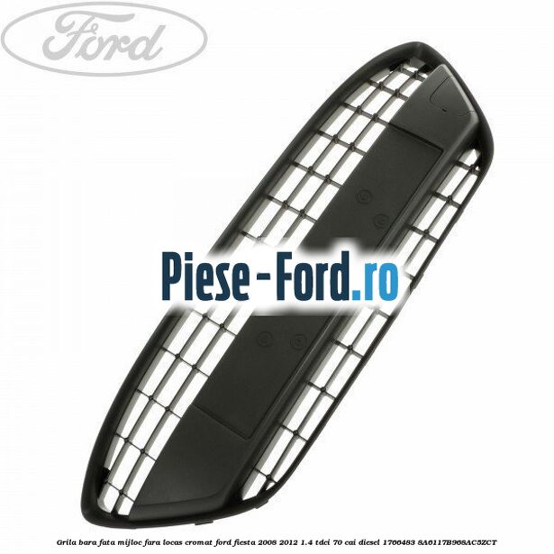 Grila bara fata mijloc fara locas cromat Ford Fiesta 2008-2012 1.4 TDCi 70 cai diesel #77CC35835B