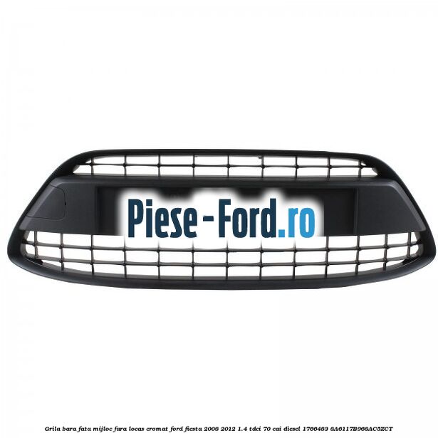 Grila bara fata mijloc fara locas cromat Ford Fiesta 2008-2012 1.4 TDCi 70 cai diesel #77CC35835B