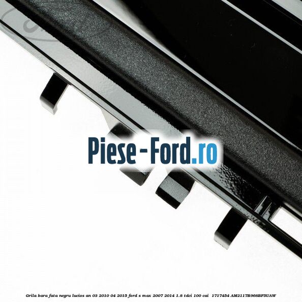 Grila bara fata negru lucios an 03/2010-04/2015 Ford S-Max 2007-2014 1.8 TDCi 100 cai  #6740088CBE