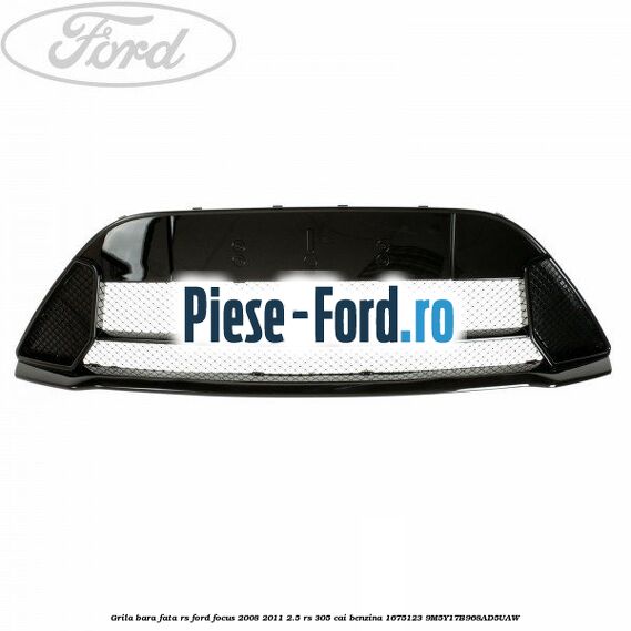 Grila bara fata RS Ford Focus 2008-2011 2.5 RS 305 cai benzina