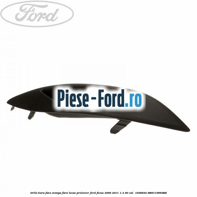 Grila bara fata stanga fara locas proiector Ford Focus 2008-2011 1.4 80 cai #CDF16FB96F Grila bara fata stanga fara locas proiector Ford Focus 2008-2011 1.4 80 cai #CDF16FB96F
