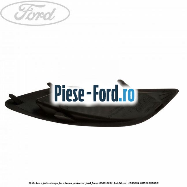 Grila bara fata stanga fara locas proiector Ford Focus 2008-2011 1.4 80 cai #CDF16FB96F Grila bara fata stanga fara locas proiector Ford Focus 2008-2011 1.4 80 cai #CDF16FB96F