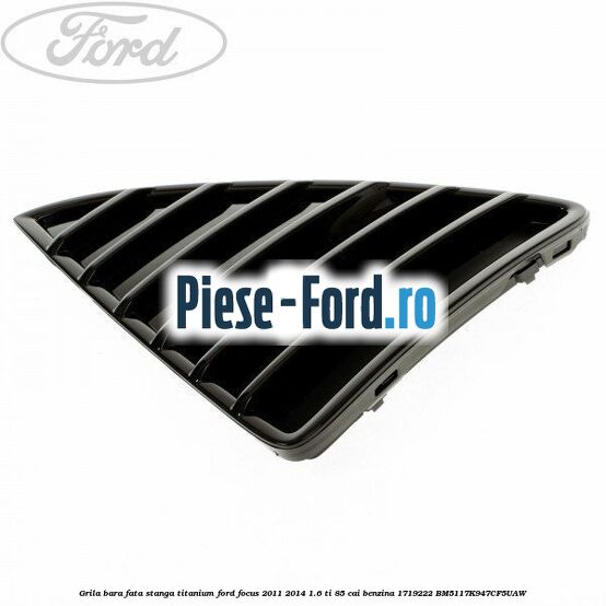 Grila bara fata, stanga titanium Ford Focus 2011-2014 1.6 Ti 85 cai benzina