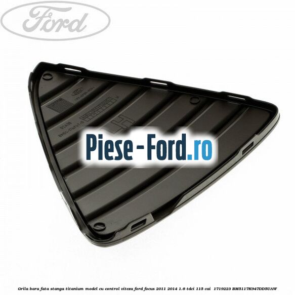 Grila bara fata stanga titanium model cu control viteza Ford Focus 2011-2014 1.6 TDCi 115 cai #A9E8B49F9D Grila bara fata stanga titanium model cu control viteza Ford Focus 2011-2014 1.6 TDCi 115 cai #A9E8B49F9D