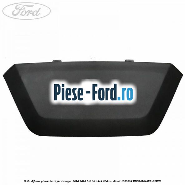 Grila difuzor plansa bord Ford Ranger 2016-2020 3.2 TDCi 4x4 200 cai diesel #D2B0AF0045