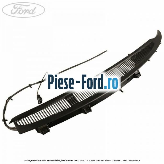 Grila parbriz model cu incalzire Ford C-Max 2007-2011 1.6 TDCi 109 cai diesel