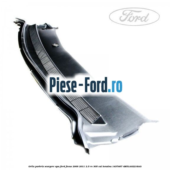 Grila parbriz scurgere apa Ford Focus 2008-2011 2.5 RS 305 cai benzina