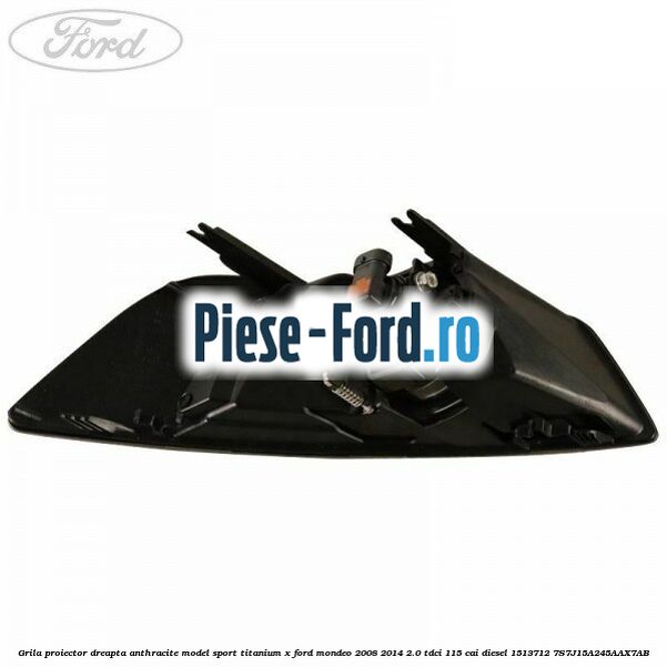 Grila proiector dreapta Anthracite model sport Titanium X Ford Mondeo 2008-2014 2.0 TDCi 115 cai diesel #7A00F07515