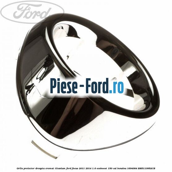 Grila proiector dreapta cromat titanium Ford Focus 2011-2014 1.6 EcoBoost 150 cai #2D69B6F58C Grila proiector dreapta cromat titanium Ford Focus 2011-2014 1.6 EcoBoost 150 cai benzina #2D69B6F58C