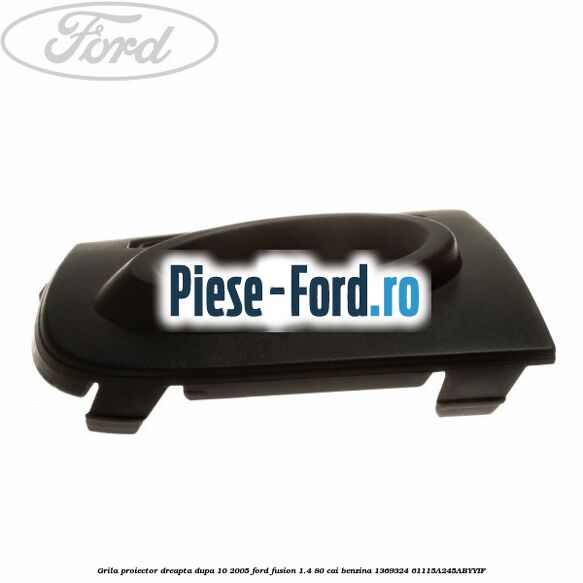 Grila proiector dreapta dupa 10/2005 Ford Fusion 1.4 80 cai benzina #FA5FB645F4