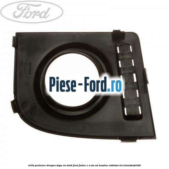 Grila proiector dreapta dupa 10/2005 Ford Fusion 1.4 80 cai benzina #FA5FB645F4
