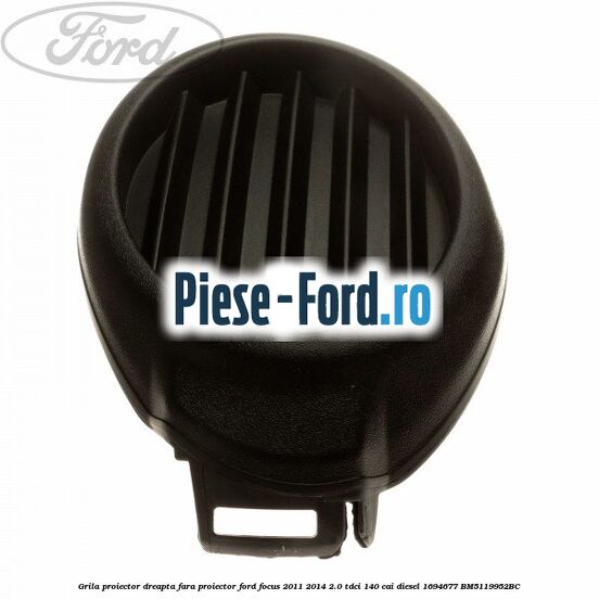 Grila proiector dreapta fara proiector Ford Focus 2011-2014 2.0 TDCi 140 cai diesel #53F0A78992