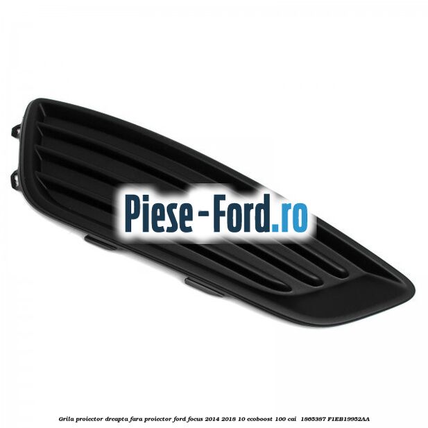 Grila proiector dreapta fara proiector Ford Focus 2014-2018 1.0 EcoBoost 100 cai #3984AE0032