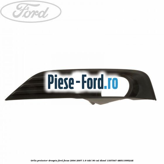 Grila proiector dreapta Ford Focus 2004-2007 1.6 TDCi 90 cai diesel #F7F02F8750